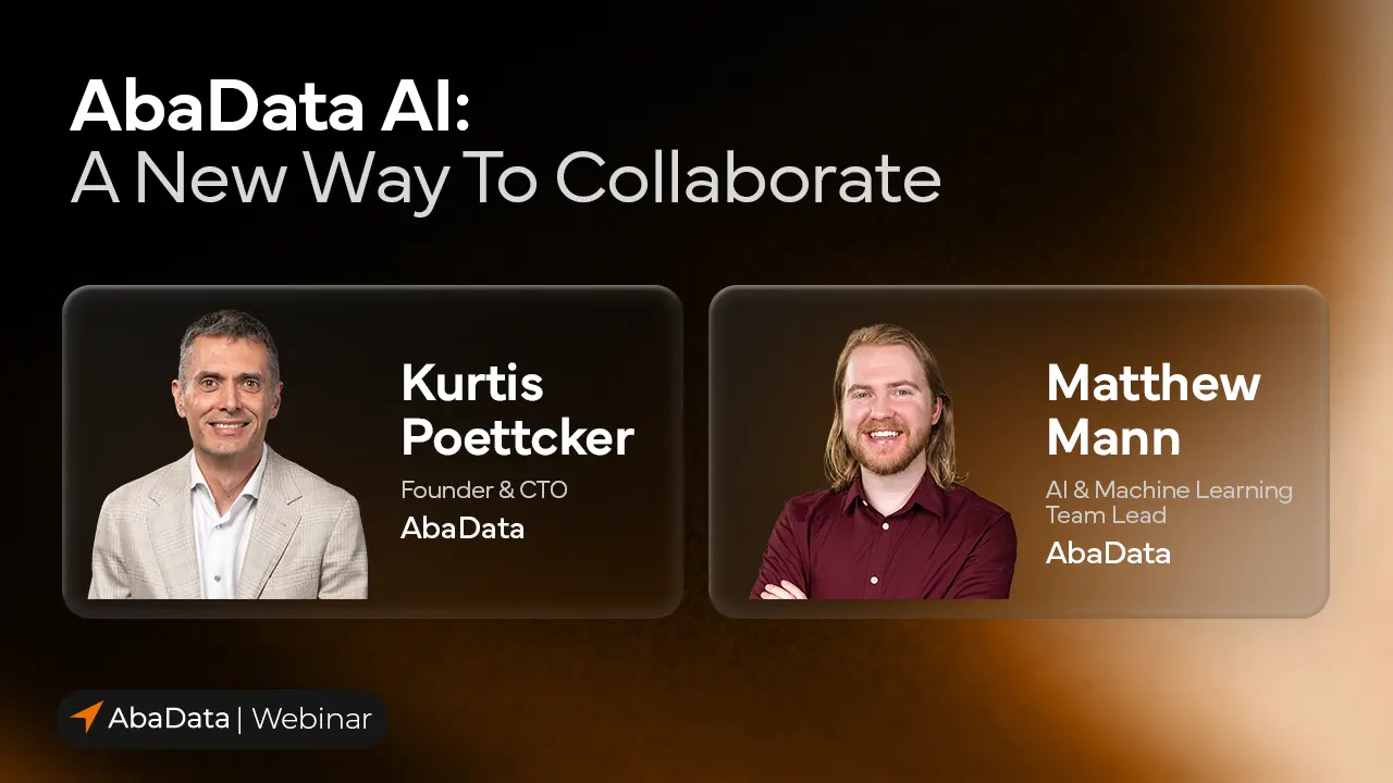 AbaData AI A New Way to Collaborate Webinar Graphic featuring a modern gradient background, webinar title text, and glassy cards in the center of the graphic showing a headshot of our featured speaker Kurtis Poettcker, his name, his title Founder & CTO, and the company name AbaData, as well as a card showing our AI & Machine Learning Team Lead Matthew Mann, his name, title, and company name AbaData.